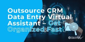 Outsource CRM Data Entry Virtual Assistant - Get Organized Fast