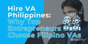 Hire VA Philippines: Why Top Entrepreneurs Choose Filipino VAs