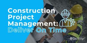 Construction Project Management: Deliver On Time