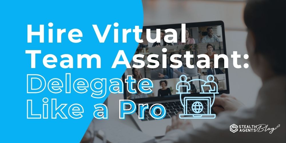 Hire Virtual Team Assistant: Delegate Like a Pro