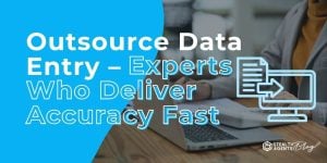 Outsource Data Entry - Experts Who Deliver Accuracy Fast