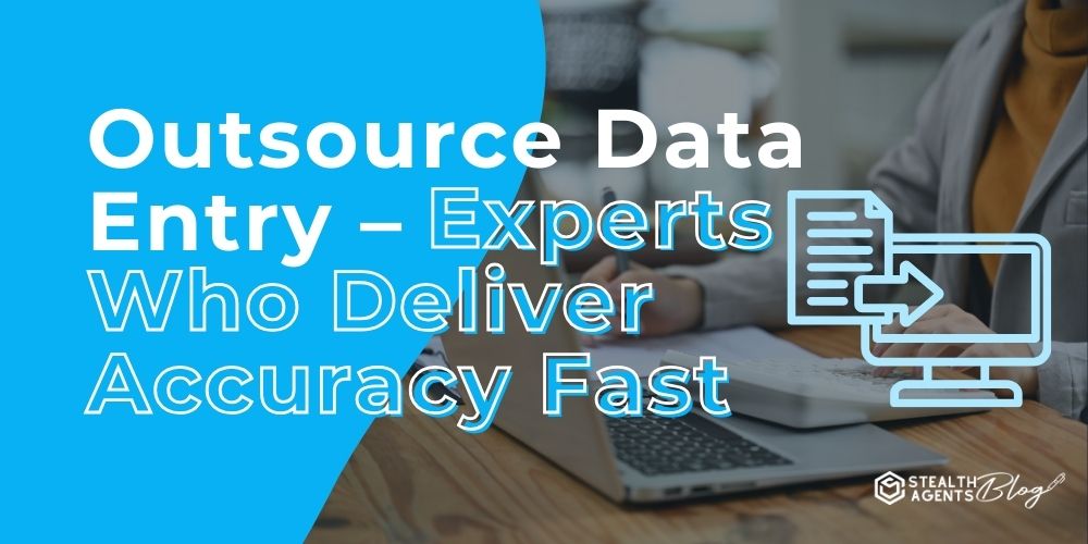 Outsource Data Entry - Experts Who Deliver Accuracy Fast