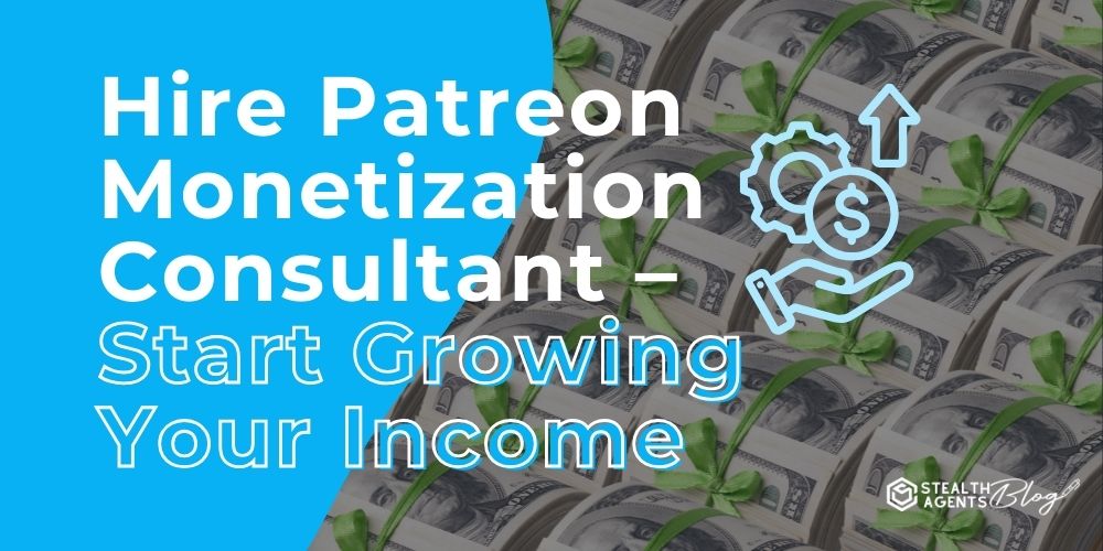 Hire Patreon Monetization Consultant - Start Growing Your Income