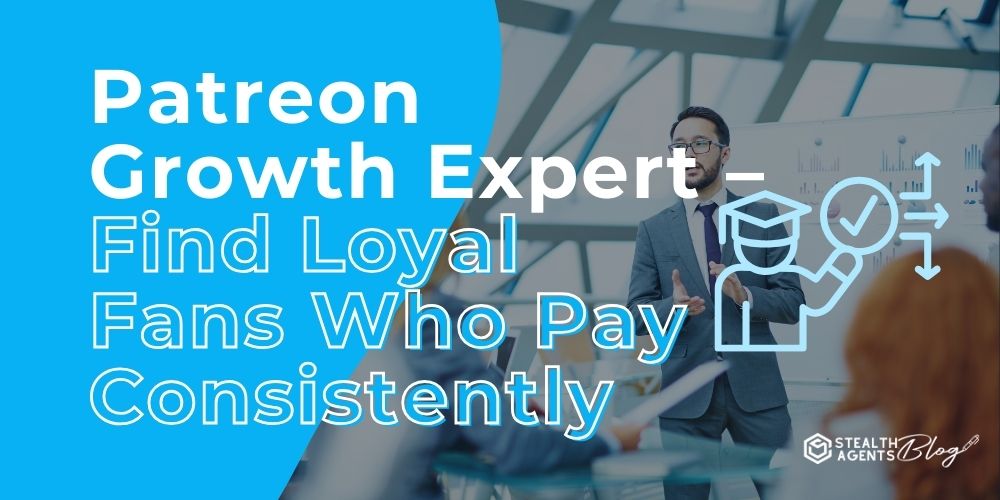 Patreon Growth Expert - Find Loyal Fans Who Pay Consistently