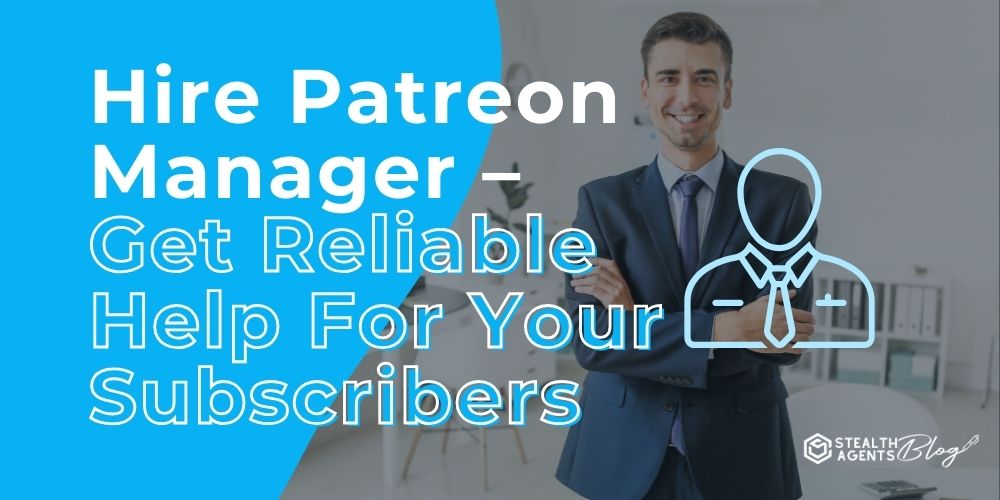 Hire Patreon Manager - Get Reliable Help For Your Subscribers