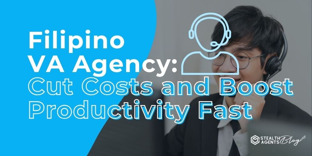 Filipino VA Agency: Cut Costs and Boost Productivity Fast