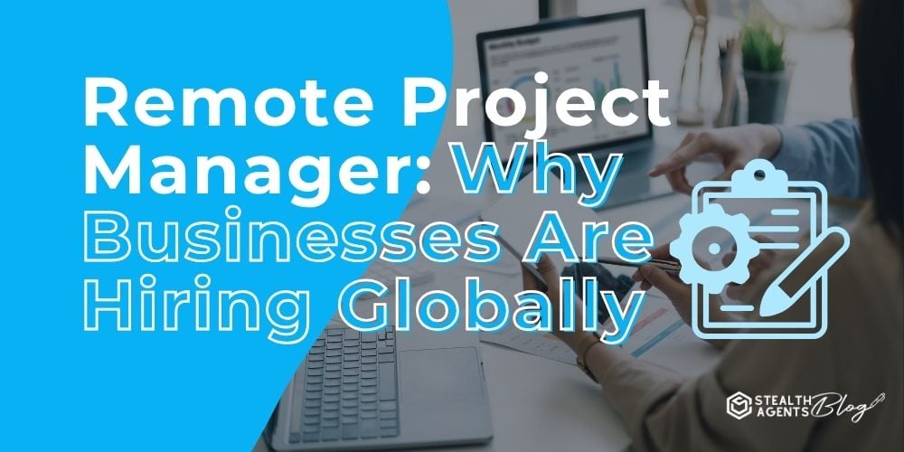 Remote Project Manager: Why Businesses Are Hiring Globally