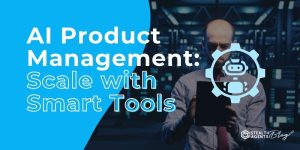 AI Product Management: Scale with Smart Tools