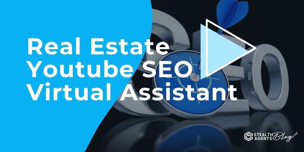 Real Estate Youtube SEO Virtual Assistant