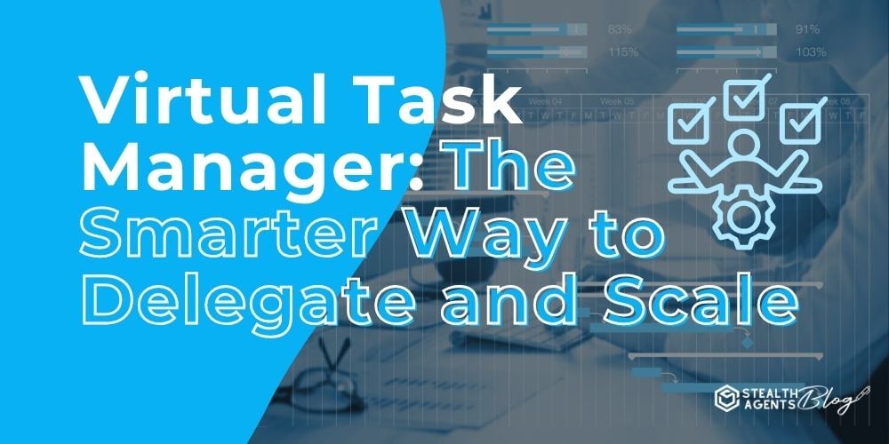 Virtual Task Manager: The Smarter Way to Delegate and Scale