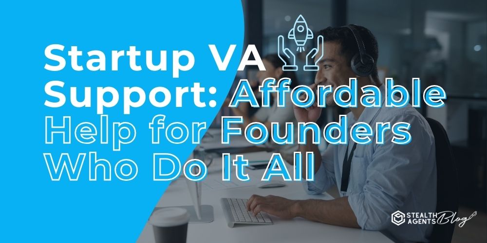Startup VA Support: Affordable Help for Founders Who Do It All