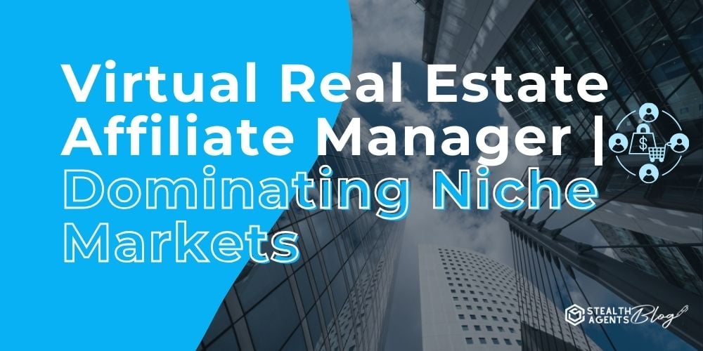 Virtual Real Estate Affiliate Manager | Dominating Niche Markets