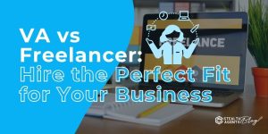 VA vs Freelancer: Hire the Perfect Fit for Your Business