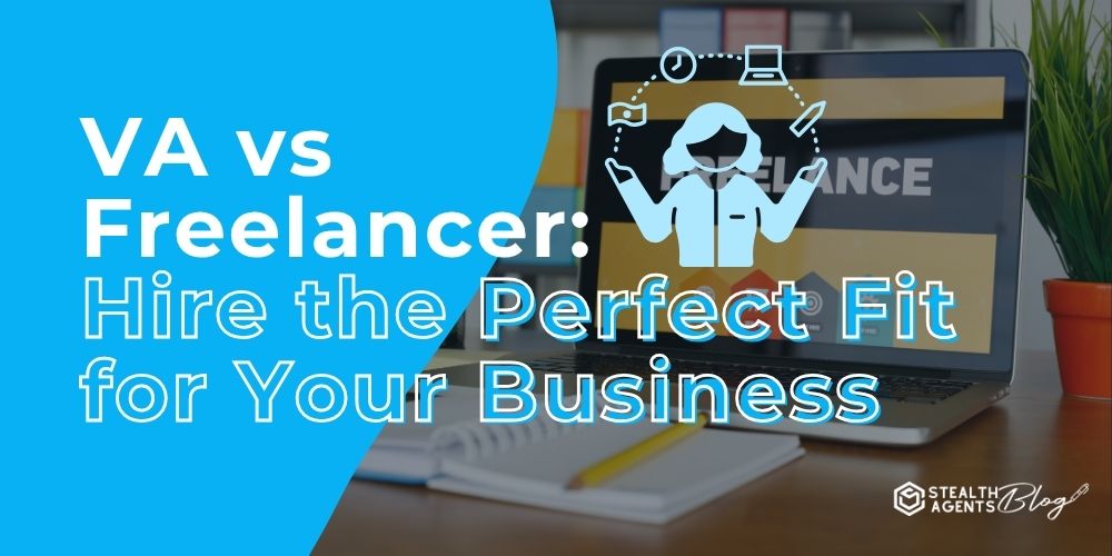 VA vs Freelancer: Hire the Perfect Fit for Your Business