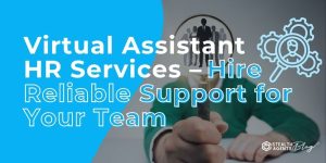 Virtual Assistant HR Services - Hire Reliable Support for Your Team