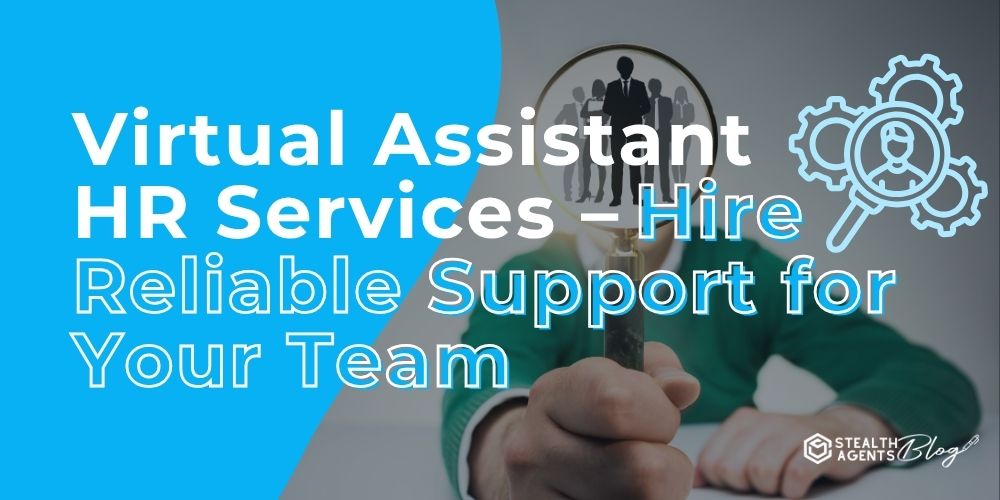 Virtual Assistant HR Services - Hire Reliable Support for Your Team