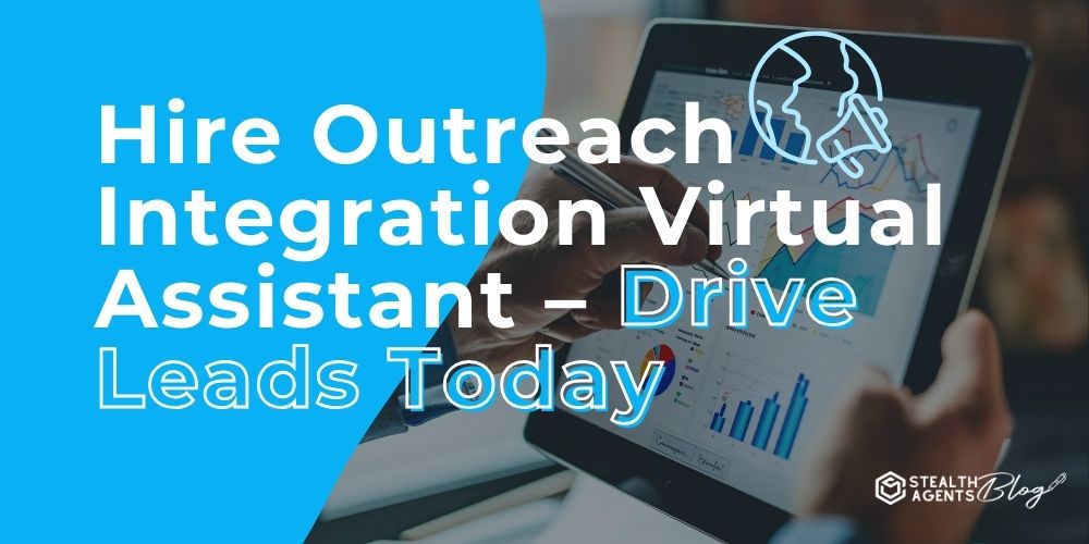 Hire Outreach Integration Virtual Assistant - Drive Leads Today