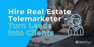 Hire Real Estate Telemarketer - Turn Leads Into Clients