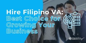 Hire Filipino VA: Best Choice for Growing Your Business