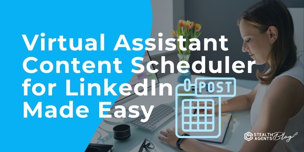 Virtual Assistant Content Scheduler for LinkedIn Made Easy