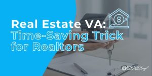 Real Estate VA: Time-Saving Trick for Realtors