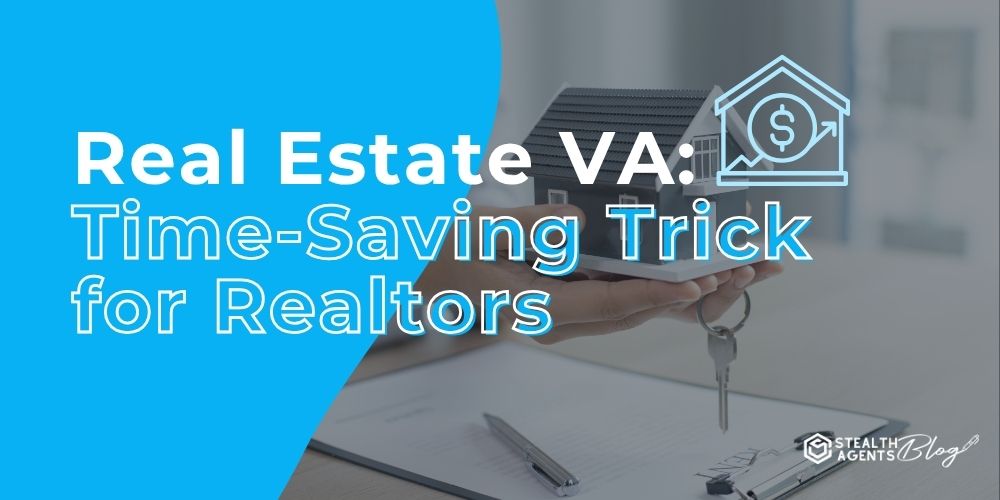 Real Estate VA: Time-Saving Trick for Realtors