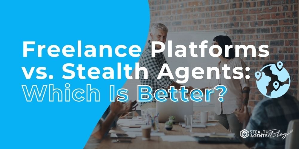 Freelance Platforms vs. Stealth Agents: Which Is Better?