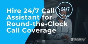 Hire 24/7 Call Assistant for Round-the-Clock Call Coverage
