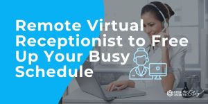 Remote Virtual Receptionist to Free Up Your Busy Schedule