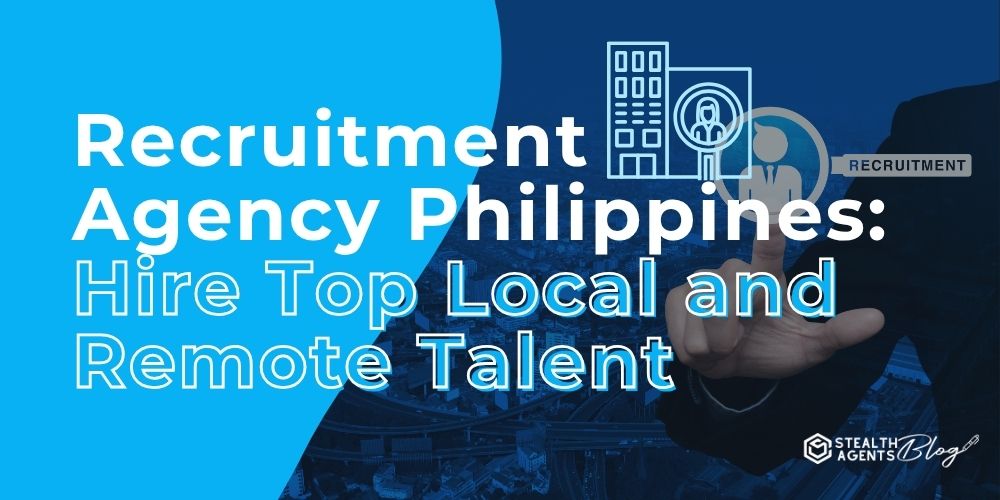 Recruitment Agency Philippines: Hire Top Local and Remote Talent