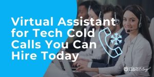 Virtual Assistant for Tech Cold Calls You Can Hire Today