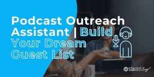 Podcast Outreach Assistant | Build Your Dream Guest List