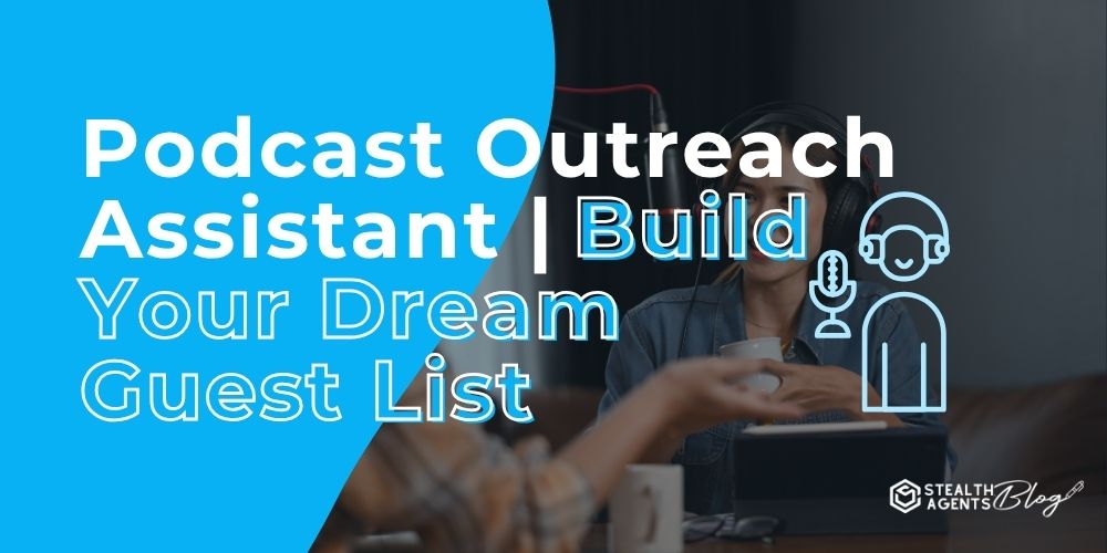 Podcast Outreach Assistant | Build Your Dream Guest List