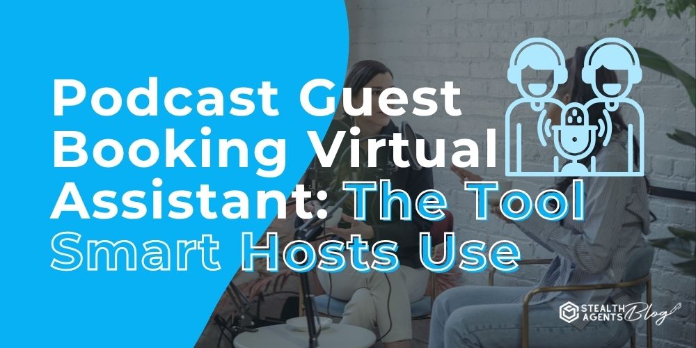 Podcast Guest Booking Virtual Assistant: The Tool Smart Hosts Use