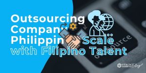 Outsourcing Company Philippines: Scale with Filipino Talent