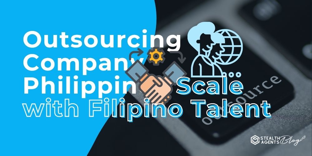 Outsourcing Company Philippines: Scale with Filipino Talent