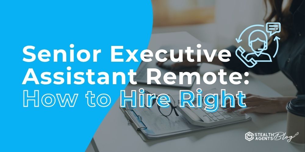 Senior Executive Assistant Remote: How to Hire Right