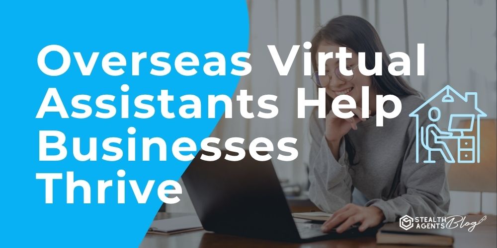 Overseas Virtual Assistants Help Businesses Thrive