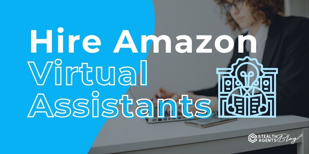 Hire Amazon Virtual Assistants – Grow Sales Without Stress