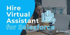 Hire Virtual Assistant for Salesforce — A Time-Saving Move