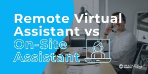 Remote Virtual Assistant vs On-Site Assistant – Which Is Better?