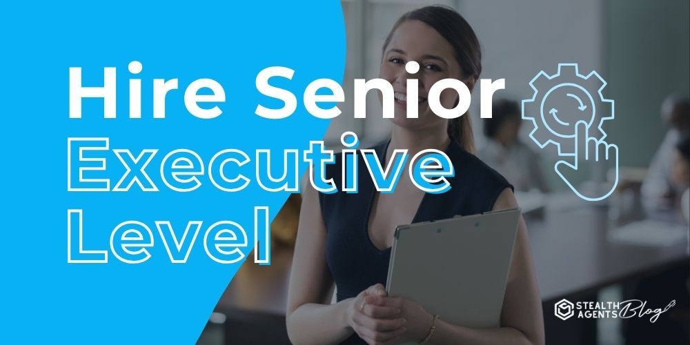 Hire Senior Executive Level: Finding Top Leaders