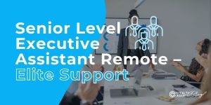 Senior Level Executive Assistant Remote – Elite Support