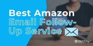 Best Amazon Email Follow-Up Service – Get Repeat Buyers