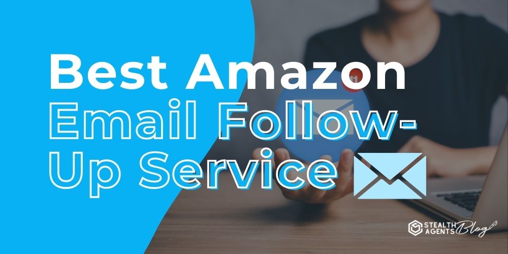 Best Amazon Email Follow-Up Service – Get Repeat Buyers