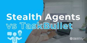 Stealth Agents vs TaskBullet – Cost, Quality & VA Support
