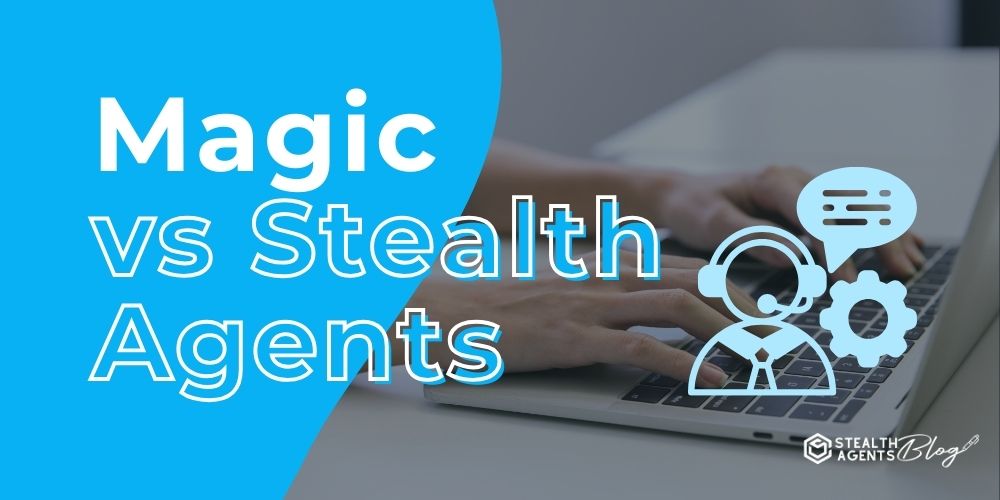 Magic vs Stealth Agents: Instant Help or Full-Time Support?