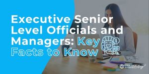 Executive Senior Level Officials and Managers: Key Facts to Know