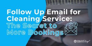 Follow Up Email for Cleaning Service: The Secret to More Bookings