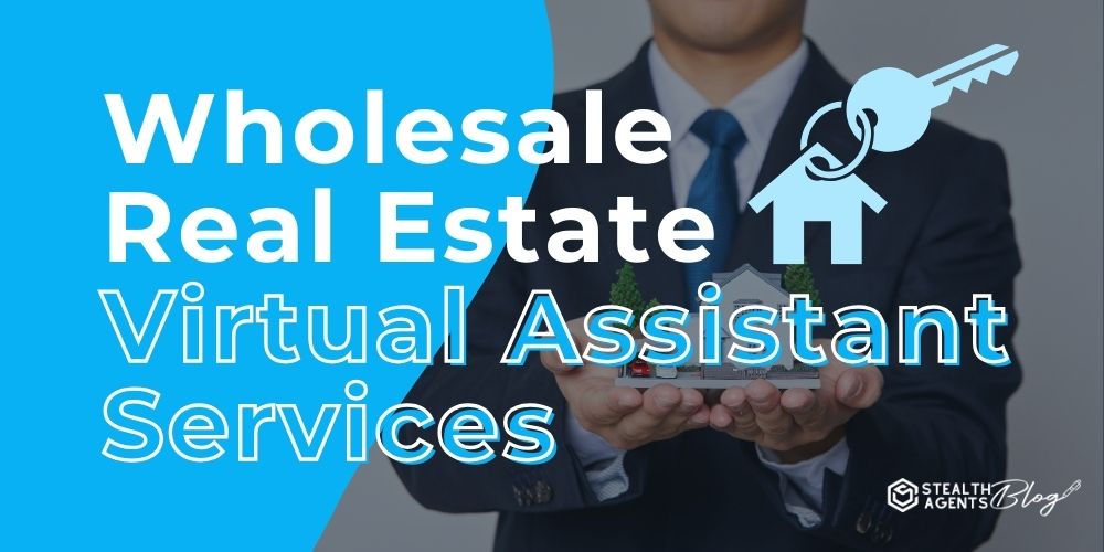 Wholesale Real Estate Virtual Assistant Services – Deal Support